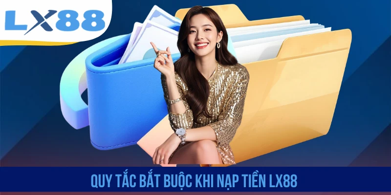 Quy tắc bắt buộc khi nạp tiền LX88